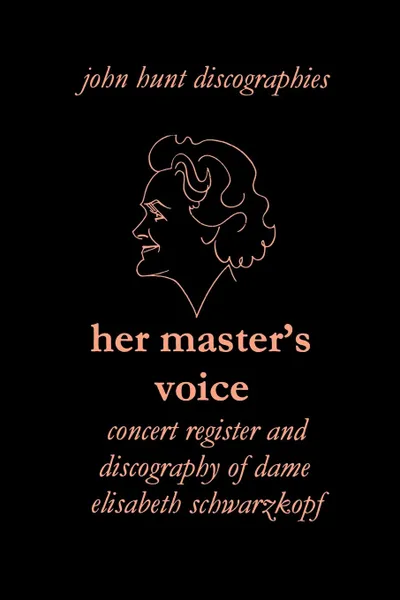 Обложка книги Her Master's Voice. Concert Register and Discography of Dame Elisabeth Schwarzkopf [Third Edition, 2006], John Hunt