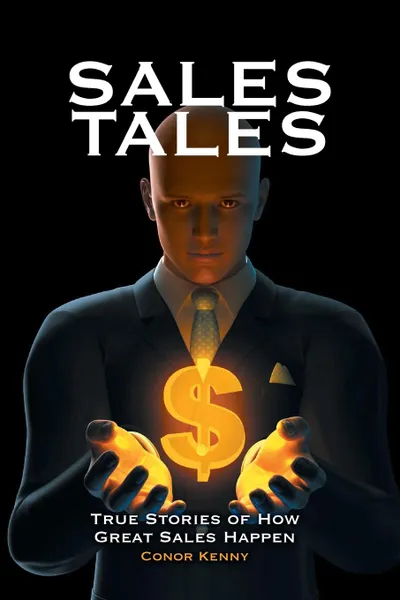 Обложка книги Sales Tales. True Stories of How Great Sales Happen, Conor Kenny