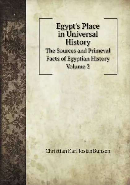 Обложка книги Egypt's Place in Universal History. The Sources and Primeval Facts of Egyptian History. Volume 2, Christian Karl Josias Bunsen