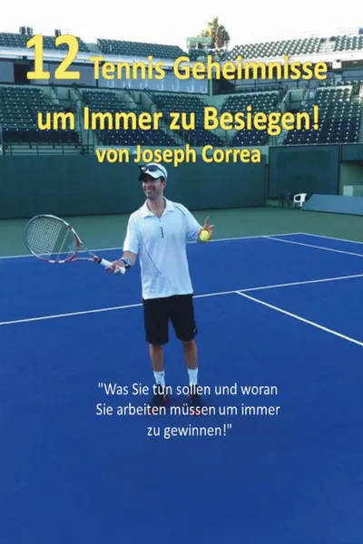 Обложка книги 12 Tennis Geheimnisse Um Immer Zu Besiegen!, Joseph Correa