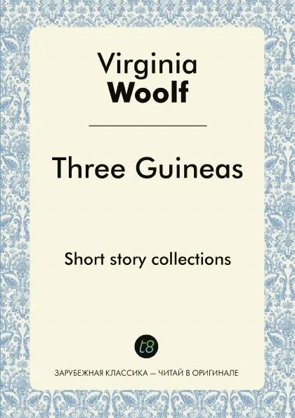 Обложка книги Three Guineas. Short story collections, Virginia Woolf