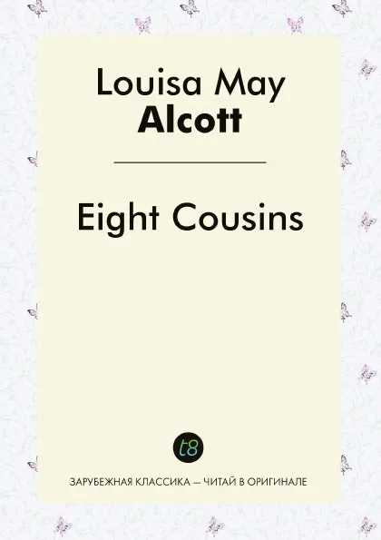 Обложка книги Eight Cousins, Louisa May Alcott