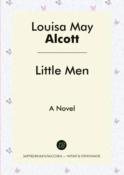 Обложка книги Little Men. A Novel, Louisa May Alcott