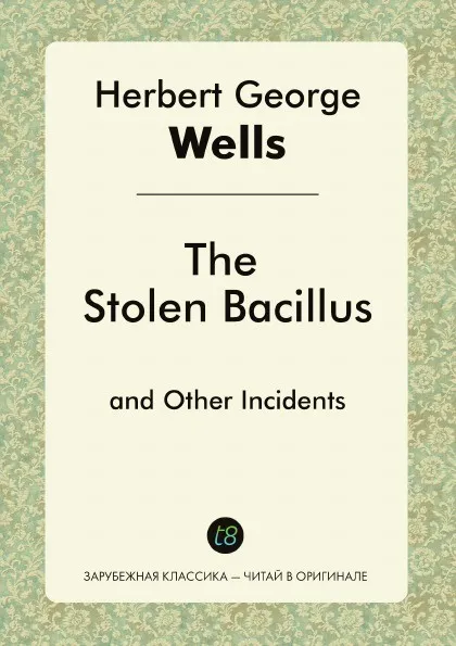Обложка книги The Stolen Bacillus. and Other Incidents, H. G. Wells