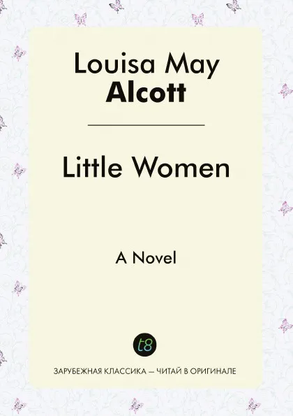 Обложка книги Little Women. A Novel, Louisa May Alcott