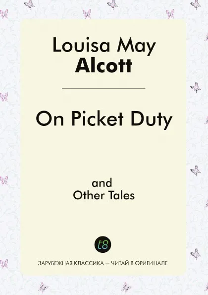 Обложка книги On Picket Duty and Other Tales, Louisa May Alcott