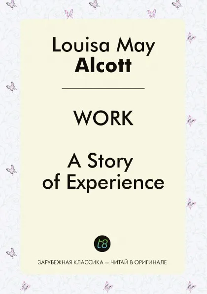 Обложка книги Work. A Story of Experience, Louisa May Alcott