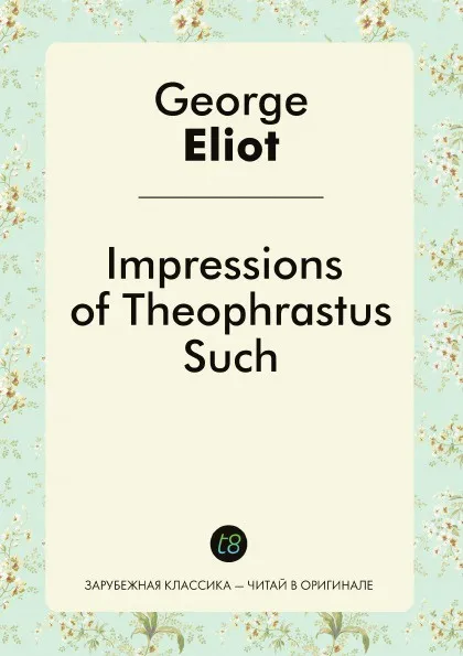 Обложка книги Impressions of Theophrastus Such, George Eliot