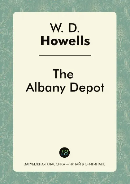 Обложка книги The Albany Depot, W. D. Howells