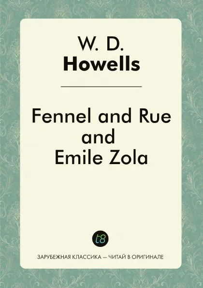 Обложка книги Fennel and Rue, and Emile Zola, W. D. Howells