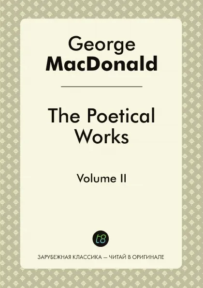 Обложка книги The Poetical Works. Volume II, George MacDonald