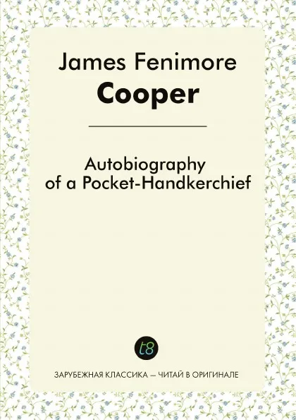 Обложка книги Autobiography of a Pocket-Handkerchief, James Fenimore Cooper