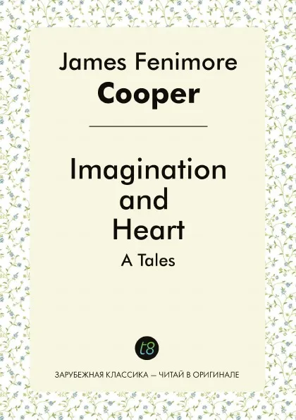 Обложка книги Imagination, and Heart. A Tales, James Fenimore Cooper