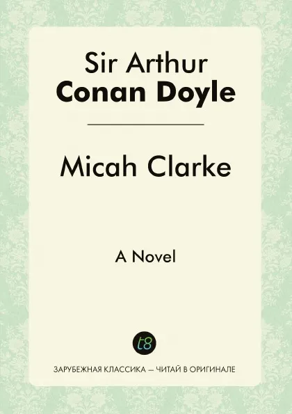 Обложка книги Micah Clarke. A Novel, Doyle Arthur Conan