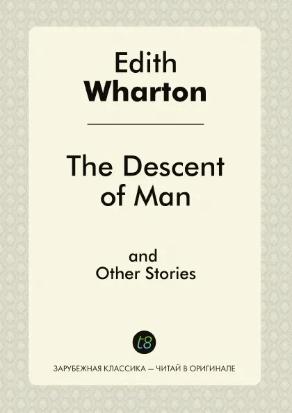 Обложка книги The Descent of Man and Other Stories, Edith Wharton