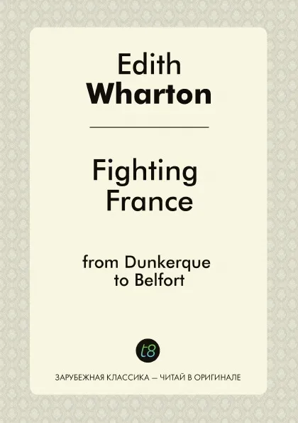 Обложка книги Fighting France. from Dunkerque to Belfort, Edith Wharton