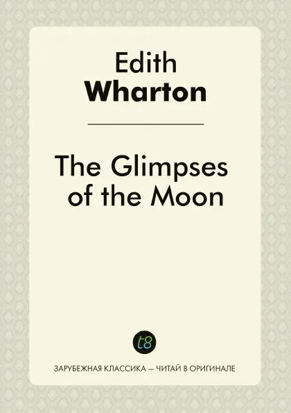 Обложка книги The Glimpses of the Moon, Edith Wharton