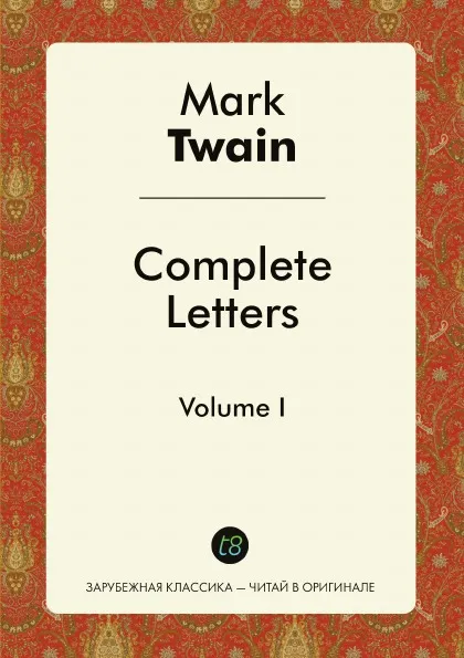 Обложка книги Complete Letters of Mark Twain. Volume I, Mark Twain