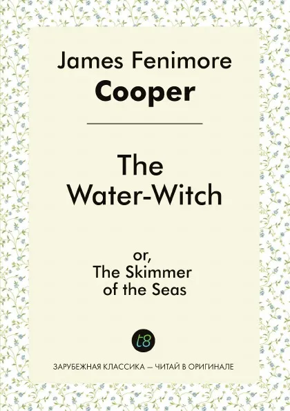 Обложка книги The Water-Witch, or, The Skimmer of the Seas, James Fenimore Cooper
