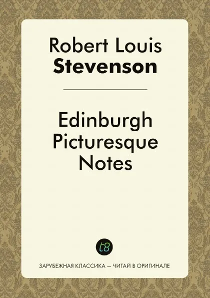 Обложка книги Edinburgh Picturesque Notes, Robert Louis Stevenson