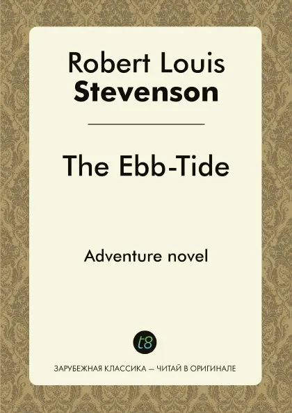 Обложка книги The Ebb-Tide. Adventure novel, Robert Louis Stevenson