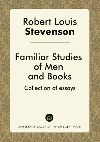 Обложка книги Familiar Studies of Men and Books. Collection of essays, Robert Louis Stevenson