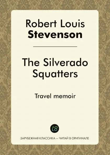 Обложка книги The Silverado Squatters. Travel memoir, Robert Louis Stevenson