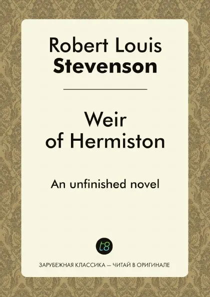 Обложка книги Weir of Hermiston. An unfinished novel, Robert Louis Stevenson