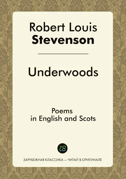 Обложка книги Underwoods. Poems in English and Scots, Robert Louis Stevenson