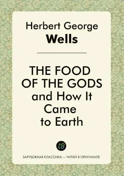 Обложка книги The Food of the Gods and How It Came to Earth, H. G. Wells