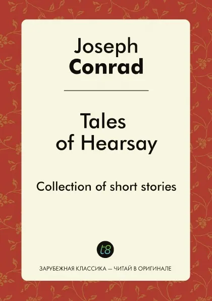 Обложка книги Tales of Hearsay. Collection of short stories, Joseph Conrad