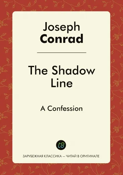 Обложка книги The Shadow Line. A Confession, Joseph Conrad