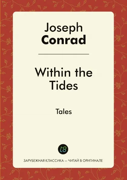 Обложка книги Within the Tides. Tales, Joseph Conrad