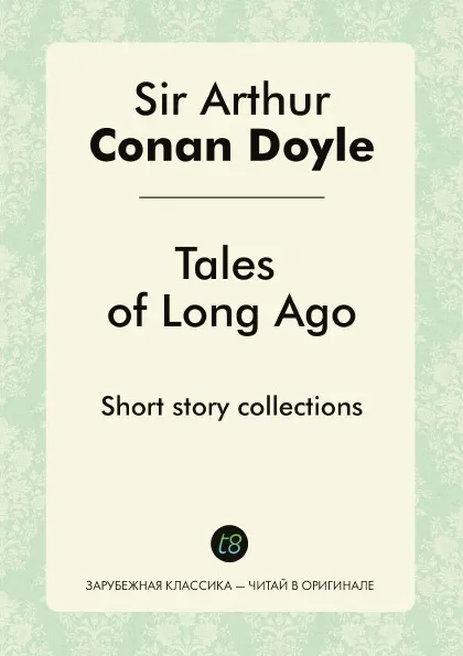 Обложка книги Tales of Long Ago. Short story collections, Doyle Arthur Conan