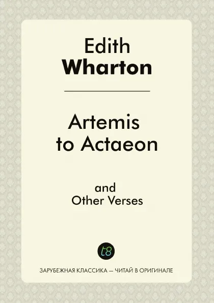 Обложка книги Artemis to Actaeon and Other Verses, Edith Wharton