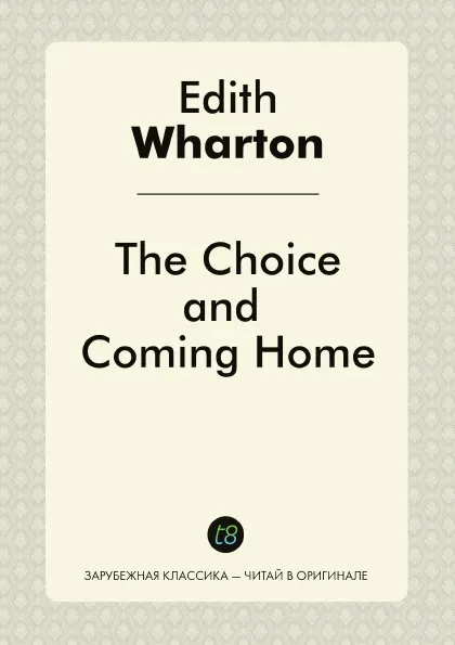 Обложка книги The Choice, and Coming Home, Edith Wharton