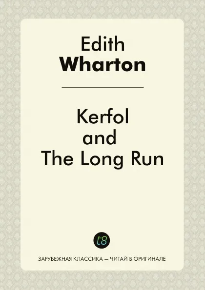 Обложка книги Kerfol, and The Long Run, Edith Wharton