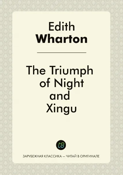 Обложка книги The Triumph of Night, and Xingu, Edith Wharton