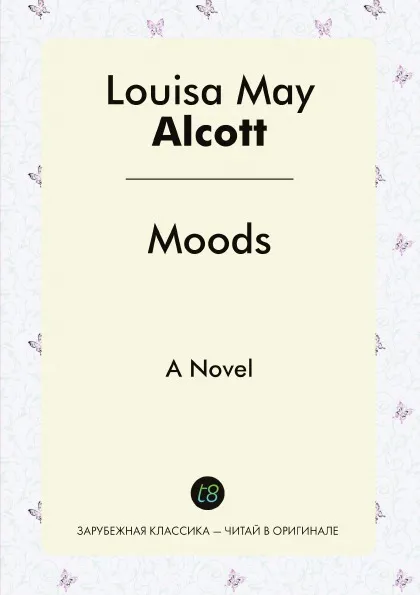 Обложка книги Moods. A Novel, Louisa May Alcott