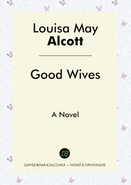 Обложка книги Good Wives. A Novel, Louisa May Alcott