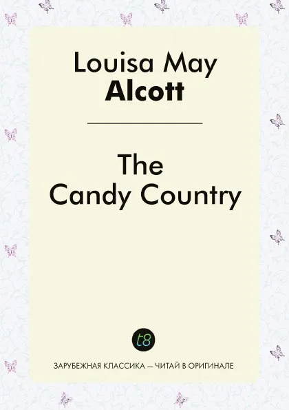 Обложка книги The Candy Country, Louisa May Alcott