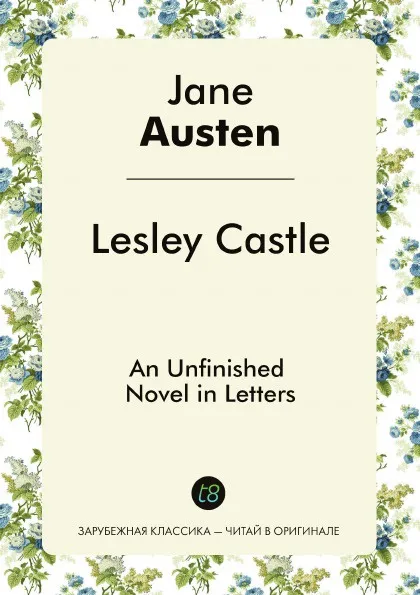 Обложка книги Lesley Castle. An Unfinished Novel in Letters, Jane Austen