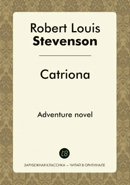 Обложка книги Catriona. Adventure novel, Robert Louis Stevenson