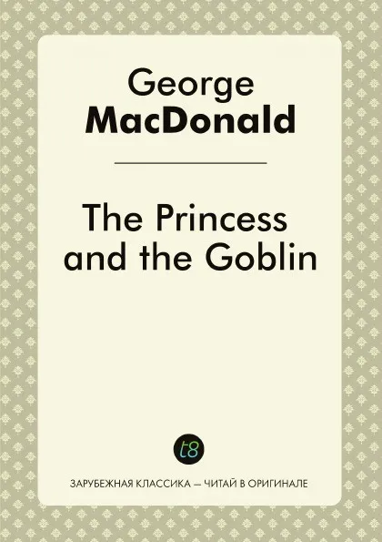 Обложка книги The Princess and The Goblin, George MacDonald