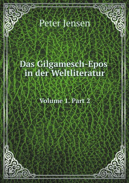 Обложка книги Das Gilgamesch-Epos in der Weltliteratur. Volume 1. Part 2, Peter Jensen