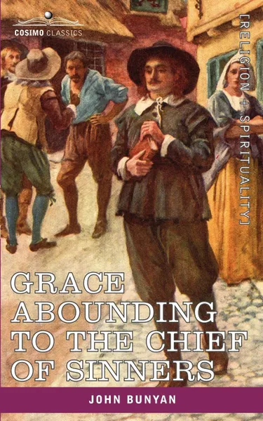 Обложка книги Grace Abounding to the Chief of Sinners. In a Faithful Account of the Life and Death of John Bunyan, John Bunyan
