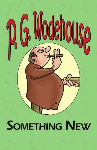 Обложка книги Something New - From the Manor Wodehouse Collection, a Selection from the Early Works of P. G. Wodehouse, P. G. Wodehouse