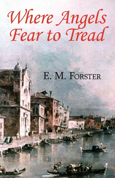 Обложка книги Where Angels Fear to Tread, E. M. Forster