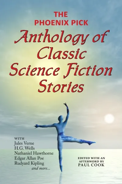 Обложка книги The Phoenix Pick Anthology of Classic Science Fiction Stories (Verne, Wells, Kipling, Hawthorne & More), Jules Verne, H. G. Wells, Эдгар По