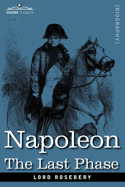 Обложка книги Napoleon. The Last Phase, Lord Rosebery